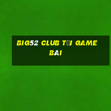 Big52 Club Tải Game Bài