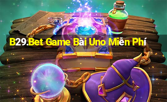 B29.Bet Game Bài Uno Miễn Phí