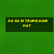 xo so m trung hom nay