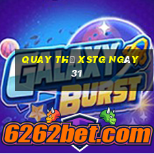 Quay thử XSTG ngày 31