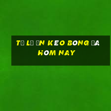 tỷ lệ ăn kèo bóng đá hôm nay