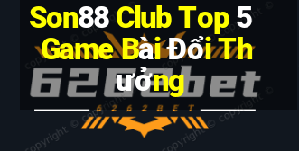 Son88 Club Top 5 Game Bài Đổi Thưởng