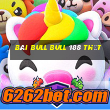 bài bull bull 188 thật