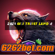 2021 giải tríist Land 4