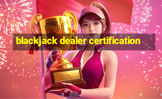 blackjack dealer certification