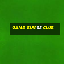 game bum88 club