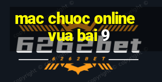 mac chuoc online vua bai 9