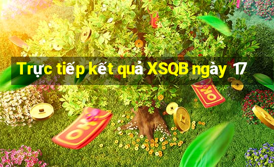 Trực tiếp kết quả XSQB ngày 17