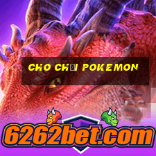 cho chơi pokemon