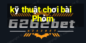 kỹ thuật chơi bài Phỏm