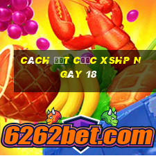 Cách đặt cược XSHP ngày 18