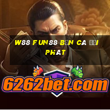 W88 Fun88 bắn cá đại phát