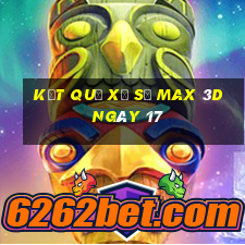 kết quả Xổ Số Max 3D ngày 17