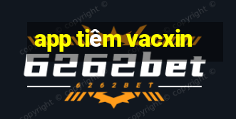 app tiêm vacxin