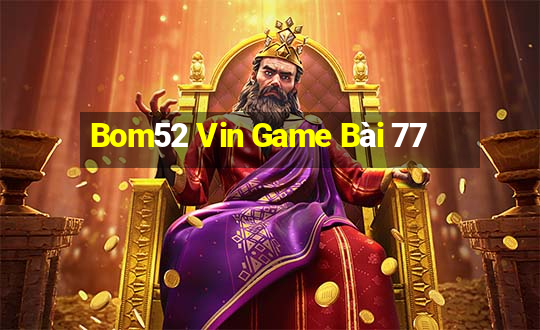 Bom52 Vin Game Bài 77