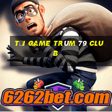 tải game trùm 79 club