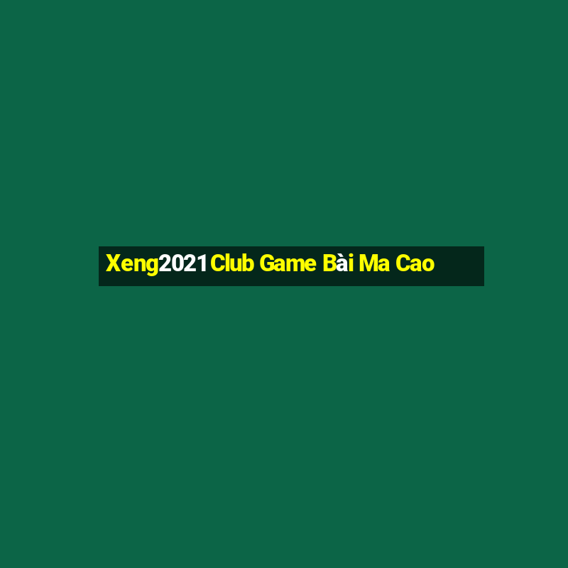 Xeng2021 Club Game Bài Ma Cao