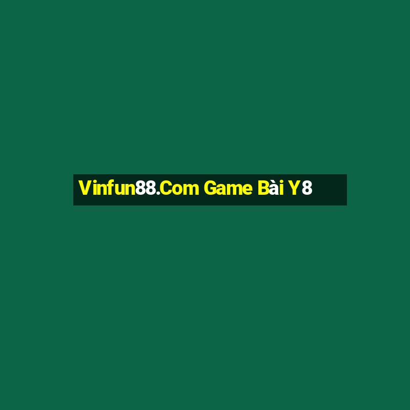 Vinfun88.Com Game Bài Y8