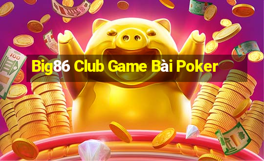 Big86 Club Game Bài Poker