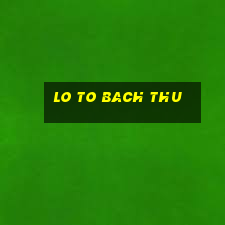 lo to bach thu