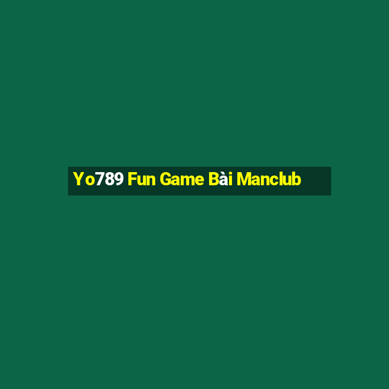 Yo789 Fun Game Bài Manclub