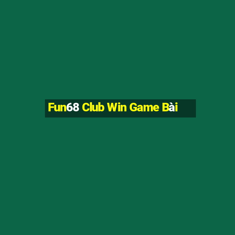 Fun68 Club Win Game Bài