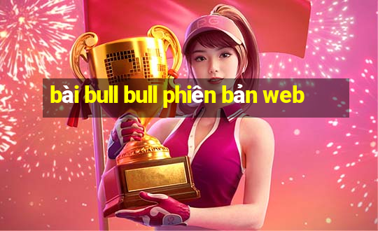 bài bull bull phiên bản web