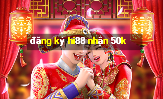 đăng ký hi88 nhận 50k