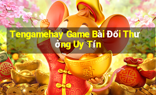 Tengamehay Game Bài Đổi Thưởng Uy Tín