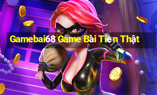 Gamebai68 Game Bài Tiền Thật