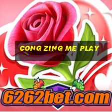 cong zing me play