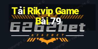 Tải Rikvip Game Bài 79