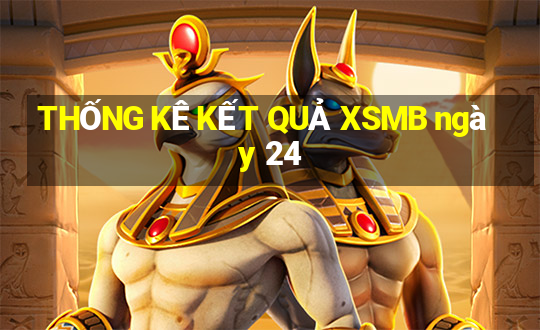 THỐNG KÊ KẾT QUẢ XSMB ngày 24