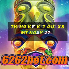 THỐNG KÊ KẾT QUẢ XSMT ngày 27