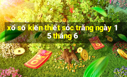 xổ số kiến thiết sóc trăng ngày 15 tháng 6