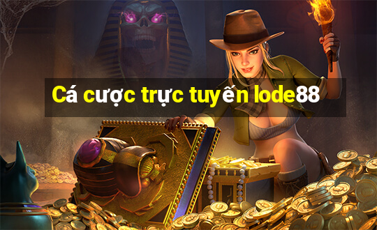 Cá cược trực tuyến lode88