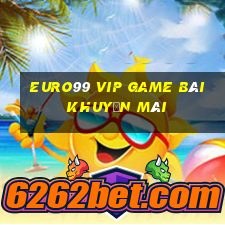 Euro99 Vip Game Bài Khuyến Mãi