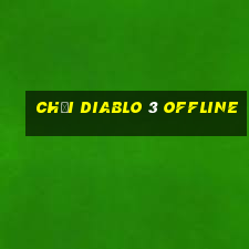 chơi diablo 3 offline