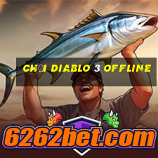 chơi diablo 3 offline