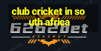 club cricket in south africa