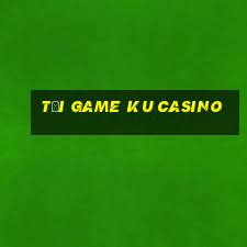 tải game ku casino