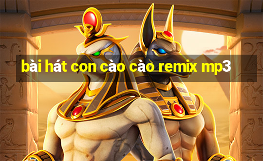 bài hát con cào cào remix mp3