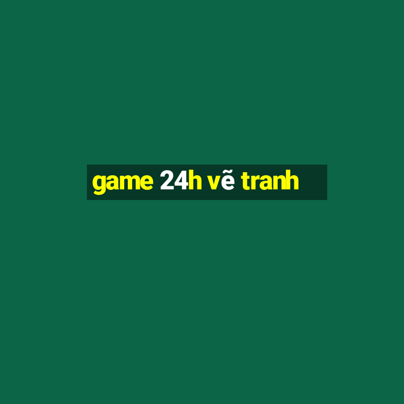 game 24h vẽ tranh