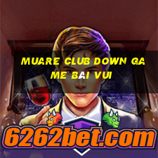 Muare Club Down Game Bài Vui