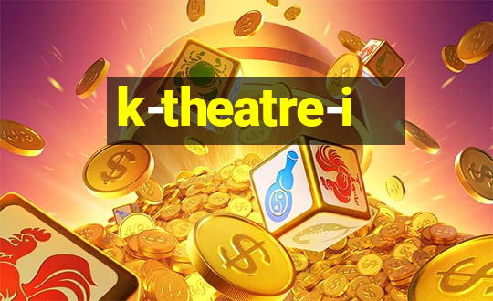 k-theatre-i