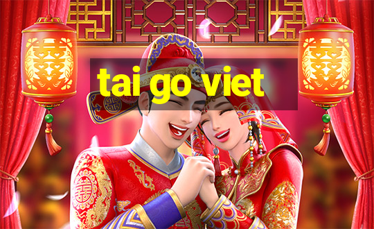 tai go viet