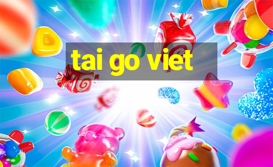 tai go viet