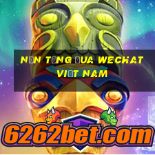 Nền tảng đua WeChat Việt nam