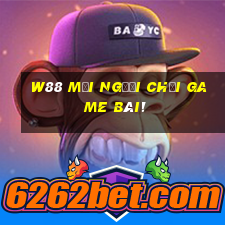 W88 Mọi người chơi game bài!