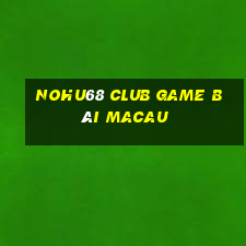 Nohu68 Club Game Bài Macau